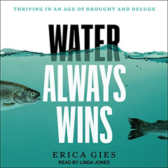 FREE EBOOK 📝 Water Always Wins: Thriving in an Age of Drought and Deluge by  Erica G