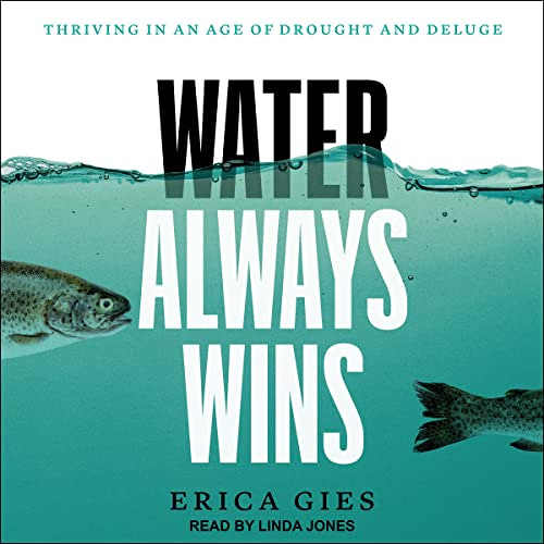 FREE EBOOK 📝 Water Always Wins: Thriving in an Age of Drought and Deluge by  Erica G