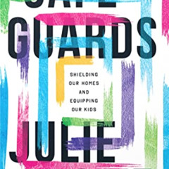 DOWNLOAD KINDLE ✓ Safeguards: Shielding Our Homes and Equipping Our Kids by  Julie Lo