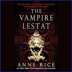 [EBOOK] ✨ The Vampire Lestat: The Vampire Chronicles, Book 2 Full PDF