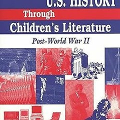 [View] [PDF EBOOK EPUB KINDLE] Teaching U.S. History Through Children's Literature: Post-World