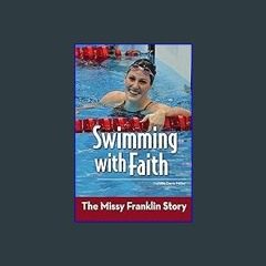 (<E.B.O.O.K.$) ❤ Swimming with Faith: The Missy Franklin Story (ZonderKidz Biography) [PDF,EPuB,Au