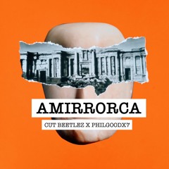 Cut Beetlez & PhilGoodX7 - Amirrorca