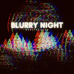Blurry Night (Prod. IL. IK. & Bre Beats)
