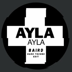 AYLA [BAIRD Hard Techno Edit]