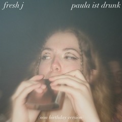 Paula Ist Drunk (Non Birthday Version)