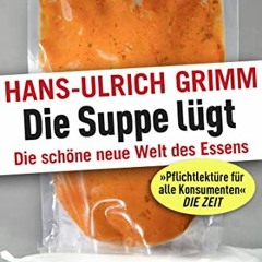 READ PDF Die Suppe lügt: Die schöne neue Welt des Essens FULL