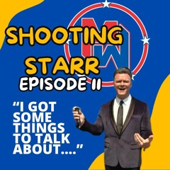 Shooting Starr Ep: 11   "I Got Some Things To Talk About…."  Episode 773