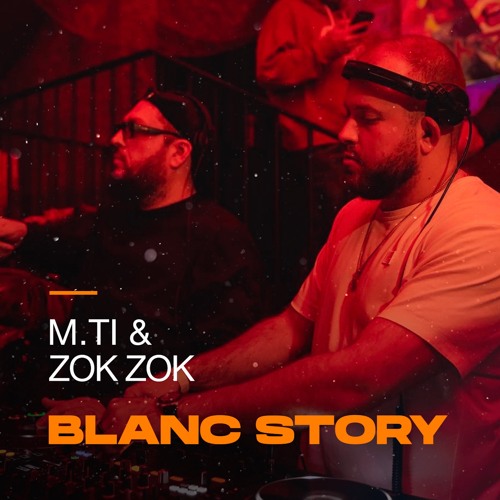 M.Ti & Zok Zok @Blanc Story