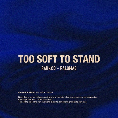 Rad&Co, Palomae, Palomae - Too Soft to Stand