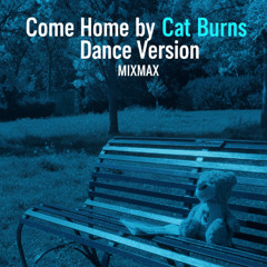 Come Home by Cat Burns Dance Version