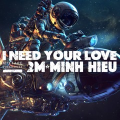 MIXTAPE | VINA HOUSE - I NEED YOUR LOVE - MINH HIẾU x 2M