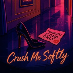 Crush Me Softly