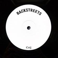 COIJ - BACKSTREETS (EDIT)