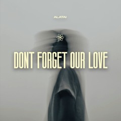 Alatai - Don't Forget Our Love