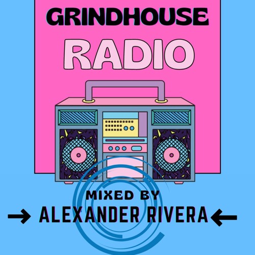 GrindHouse Radio - Episode 17 - Mixed by Alexander Rivera