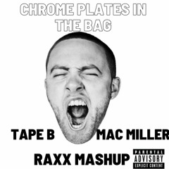 Mac Miller & Tape B - Chrome Plates X In the Bag (RaXx Mashup)