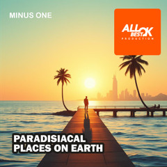 Paradisiacal places on Earth_Minus One