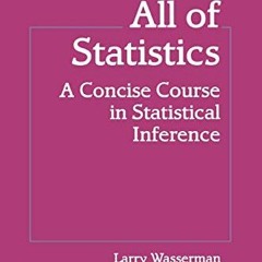 ACCESS [PDF EBOOK EPUB KINDLE] All of Statistics: A Concise Course in Statistical Inf