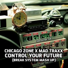 Chicago Zone X Mad Traxx - Control Your Future (Break System Mash Up)