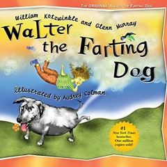 Get [EPUB KINDLE PDF EBOOK] Walter the Farting Dog: A Triumphant Toot and Timeless Tale That's Touch