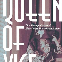 ⚡PDF❤ San Francisco's Queen of Vice: The Strange Career of Abortionist Inez Brown Burns