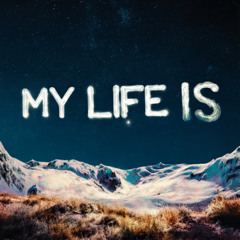 MY LIFE IS