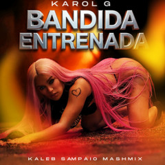 KAROL G  - Bandida Entrenada (Kaleb Sampaio Mashmix)