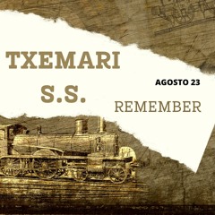 REMEMBER  - - --- TXEMARI S.S.    - - -- - - AGOSTO 23