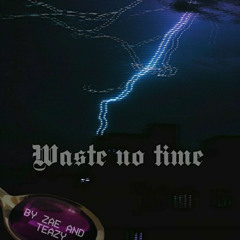 Waste My Time (feat. Teazy)