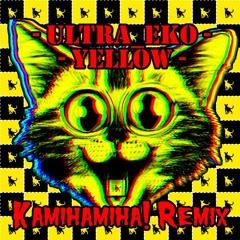 Ultra_eko - Yellow (Kamihamiha! Remix)