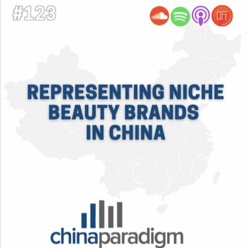 Ep 123: Representing niche beauty brands in China