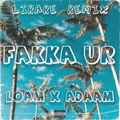 LOAM x ADAAM - FAKKA UR (LIRARE Remix)