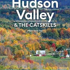 [PDF READ ONLINE] Moon Hudson Valley & the Catskills: Seasonal Getaways, Outdoor Recreation,