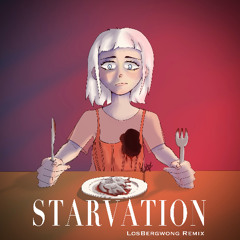 Starvation (LOSBERGWONG REMIX)