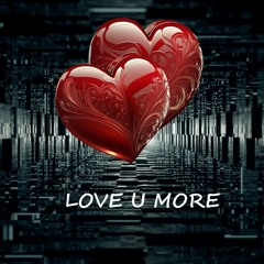 Love U More