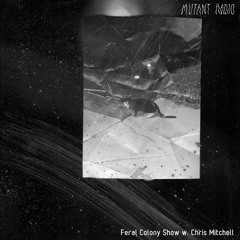 Feral Colony Show w. Chris Mitchell [12.10.2021]