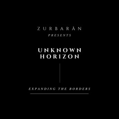 Zurbarån presents - Unknown Horizon - Expanding The Borders