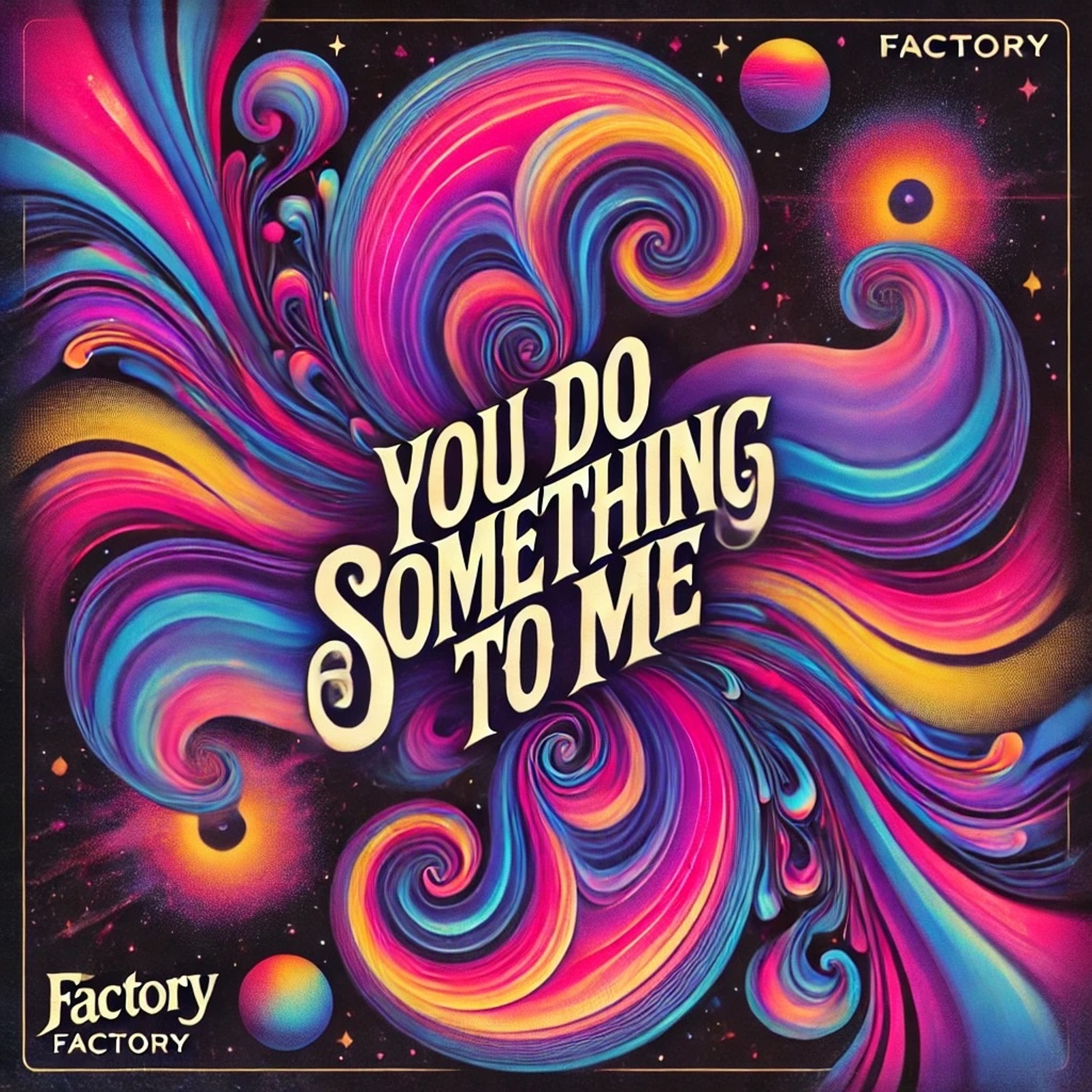 You Do Something To Me - by Factory, studio session- 14 Ott 2024 episode artwork