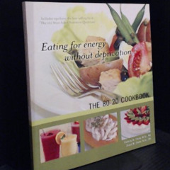 Read KINDLE 📔 Eating for Energy Without Deprivation : The 80-20 Cookbook by  Patrici