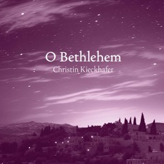 O Bethlehem (Christin Kieckhafer)