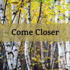 Come Closer: 7 - Come Closer