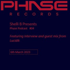 Shelli B Presents: Phase Records Podcast, Episode 4. With Lucidik