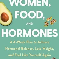 Read Women Food and Hormones A 4 Week Plan to Achieve Hormonal Balance Lose