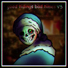 Good Tidings, Bad Times - Christmas Eve/Sarajevo ITSO Megalovania (Xmas Special v3)