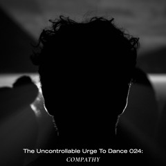 The Uncontrollable Urge To Dance 024: Compathy