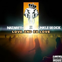 Love And Be Love(Nazareth x Unkle Skock)