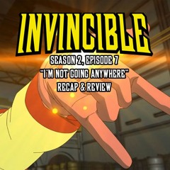 Invincible, Season 2, Episode 7 "I’m Not Going Anywhere" | Recap & Review | Podvincible