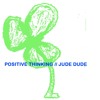 Positive Thinking 002 // Jude Dude DJ mix artwork - Electronic music tracklist cover image