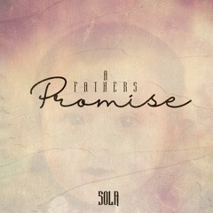A Fathers Promise ( Prod. by Sola )